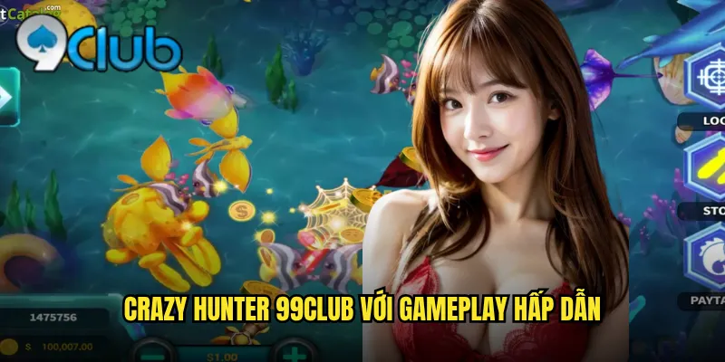 Crazy Hunter 99club với gameplay hấp dẫn