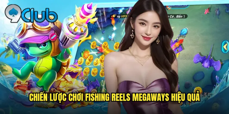 Chiến lược chơi Fishing Reels Megaways hiệu quả