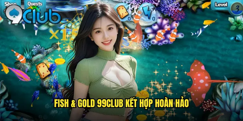 Fish & Gold 99club kết hợp hoàn hảo