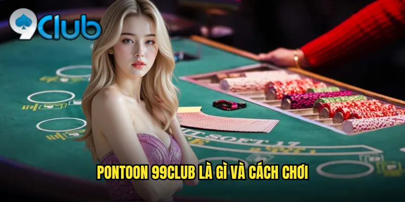 Pontoon 99club là gì và cách chơi