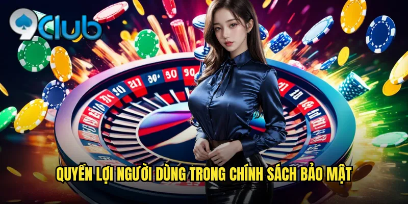 Quyền lợi người dùng trong chính sách bảo mật