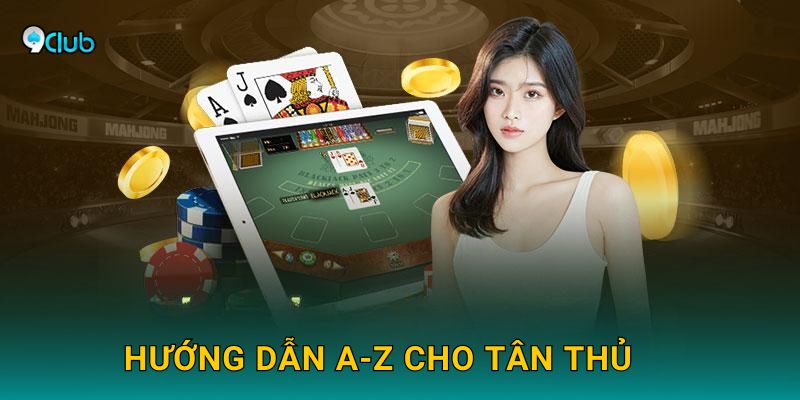 Hướng dẫn A-Z cho tân thủ